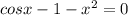 cosx-1-x^{2}=0