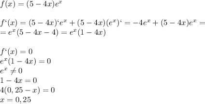 f(x)=(5-4x)e^x\\\\f`(x)=(5-4x)`e^x+(5-4x)(e^x)`=-4e^x+(5-4x)e^x=\\=e^x(5-4x-4)=e^x(1-4x)\\\\f`(x)=0\\e^x(1-4x)=0\\e^x \neq 0\\1-4x=0\\4(0,25-x)=0\\x=0,25