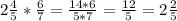 2 \frac{4}{5} * \frac{6}{7} = \frac{14*6}{5*7}= \frac{12}{5}=2 \frac{2}{5}