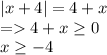 |x+4|=4+x \\ =4+x \geq 0 \\ x \geq -4