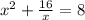 x^{2} + \frac{16}{x} =8 &#10;