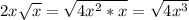 2x \sqrt{x} = \sqrt{4 x^{2} *x} = \sqrt{4 x^{3} }