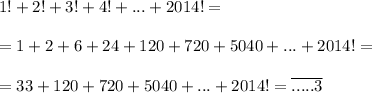 1!+2!+3!+4!+...+2014!=\\\\=1+2+6+24+120+720+5040+...+2014!=\\\\=33+120+720+5040+...+2014!=\overline {.....3}