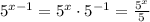 5^{x-1}=5^{x}\cdot 5 ^{-1}= \frac{5 ^{x} }{5}