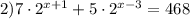 2)7\cdot 2^{x+1} +5\cdot 2^{x-3} =468