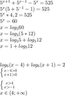 5^{x+1}+5^{x-1}-5^x=525\\5^x(5+5^{-1}-1)=525\\5^x*4,2=525\\5^x=60\\x=log_560\\x=log_5(5*12)\\x=log_55+log_512\\x=1+log_512\\\\\\log_6(x-4)+log_6(x+1)=2\\\left\{ {{x-40}\atop{x+10}} \right.\\\\\left \{{{x4}\atop {x-1}}\right.\\x\in(4;+\infty)