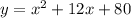 y = x^2+12x+80