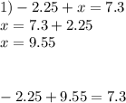 1)-2.25+x=7.3\\x=7.3+2.25\\x=9.55\\\\\\-2.25+9.55=7.3