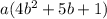 a(4 b^{2}+5b+1)