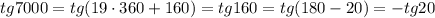 tg7000=tg(19\cdot 360+160)=tg160=tg(180-20)=-tg20