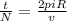 \frac{t}{N} = \frac{2piR}{v}