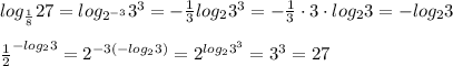 log_{\frac{1}{8}}27=log_{2^{-3}}3^3=-\frac{1}{3}log_23^3=-\frac{1}{3}\cdot 3\cdot log_23=-log_23\\\\\frac{1}{2}^{-log_23}=2^{-3(-log_23)}=2^{log_23^3}=3^3=27