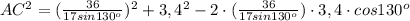 AC ^{2}= (\frac{36}{17sin130 ^{o} }) ^{2}+3,4 ^{2} -2\cdot (\frac{36}{17sin130 ^{o} })\cdot3,4\cdot cos 130^{o}