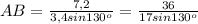 AB= \frac{7,2}{3,4sin 130 ^{o} }= \frac{36}{17sin 130 ^{o} }