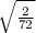 \sqrt{\frac{2}{72}