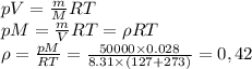 pV=\frac{m}{M}RT\\pM=\frac{m}{V}RT=\rho RT\\\rho=\frac{pM}{RT}=\frac{50000\times 0.028}{8.31\times(127+273)}=0,42