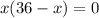 x(36-x)=0