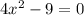 4 x^{2} -9=0