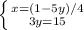 \left \{ {{x=(1-5y)/4} \atop {3y = 15 }} \right.