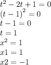 {t}^{2} - 2t + 1 = 0 \\ {(t - 1)}^{2} = 0 \\ t - 1 = 0 \\ t = 1 \\ {x}^{2} = 1 \\ x1 = 1 \\ x2 = - 1