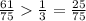 \frac{61}{75} \frac{1}{3}= \frac{25}{75}