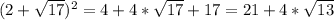 (2+ \sqrt{17} )^2= 4+4* \sqrt{17} + 17= 21+ 4* \sqrt{13}