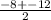 \frac{-8 +- 12}{2}