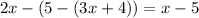 2x-(5-(3x+4))=x-5