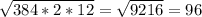 \sqrt{384*2*12} = \sqrt{9216} = 96