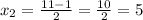 x_{2} = \frac{11-1}{2} =\frac{10}{2}=5