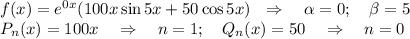 f(x)=e^{0x}(100x\sin5x+50\cos 5x)~~\Rightarrow~~~\alpha =0;~~~ \beta=5\\ P_n(x)=100x~~~\Rightarrow~~~ n=1;~~~ Q_n(x)=50~~~\Rightarrow~~~ n=0