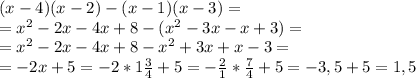 (x-4)(x-2)-(x-1)(x-3)= \\ &#10;=x^{2} -2x-4x+8-( x^{2} -3x-x+3)= \\ &#10;=x^{2} -2x-4x+8- x^{2} +3x+x-3= \\ &#10;=-2x+5=-2*1 \frac{3}{4}+5=- \frac{2}{1}* \frac{7}{4}+5=-3,5+5=1,5