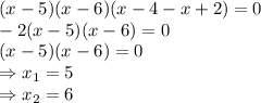 (x-5)(x-6)(x-4-x+2)=0&#10;\\\&#10;-2(x-5)(x-6)=0&#10;\\\&#10;(x-5)(x-6)=0&#10;\\\&#10;\Rightarrow x_1=5&#10;\\\&#10;\Rightarrow x_2=6