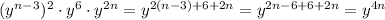 (y ^{n-3}) ^{2}\cdot y^{6}\cdot y^{2n}=y ^{2(n-3)+6+2n}=y ^{2n-6+6+2n}=y ^{4n}