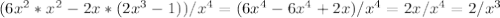 (6x^2*x^2-2x*(2x^3-1))/x^4=(6x^4-6x^4+2x)/x^4=2x/x^4=2/x^3