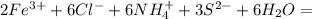 2Fe^{3+}+6Cl^-+6NH_4^++3S^{2-}+6H_2O=