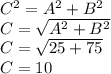 C ^{2} = A ^{2} + B^{2} \\ C= \sqrt{A ^{2}+ B^{2} } \\ C = \sqrt{25+75} \\ C=10