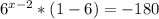 6^{x-2} *(1-6)=-180