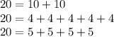 20=10+10 \\ 20=4+4+4+4+4 \\ 20=5+5+5+5