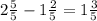 2 \frac{5}{5}-1 \frac{2}{5} = 1 \frac{3}{5}