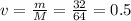 v = \frac{m}{M} = \frac{32}{64}=0.5