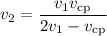 v_{2} = \dfrac{v_{1}v_{\text{cp}}}{2v_{1} - v_{\text{cp}}}