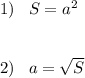 1)\; \; \; S=a^2\\\\\\2)\; \; \; a=\sqrt{S}