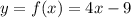 y=f(x) = 4x-9