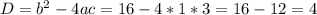 D=b^2-4ac=16-4*1*3=16-12=4