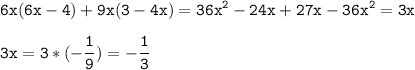 \tt\displaystyle 6x(6x-4)+9x(3-4x)=36x^{2} -24x+27x-36x^{2}=3x\\\\3x =3*(-\frac{1}{9})=-\frac{1}{3}