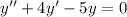 y''+4y'-5y=0