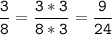 \tt\displaystyle\frac{3}{8}=\frac{3*3}{8*3}=\frac{9}{24}