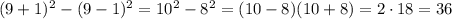 (9+1)^2-(9-1)^2=10^2-8^2=(10-8)(10+8)=2\cdot18=36