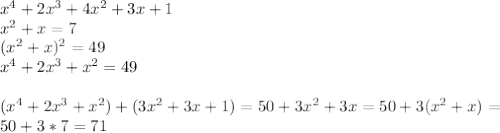 x^4+2x^3+4x^2+3x+1\\&#10;x^2+x=7\\&#10;(x^2+x)^2=49\\&#10;x^4+2x^3+x^2=49\\\\&#10; (x^4+2x^3+x^2)+(3x^2+3x+1) = 50+3x^2+3x=50+3(x^2+x)=\\&#10; 50+3*7=71